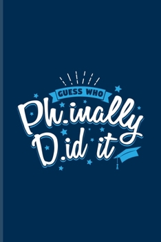 Paperback Guess Who Ph.inally D.id It: Quotes About Graduations Undated Planner - Weekly & Monthly No Year Pocket Calendar - Medium 6x9 Softcover - For Phd D Book
