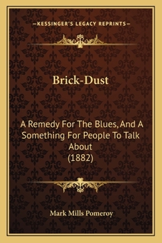 Brick-Dust: A Remedy For The Blues, And A Something For People To Talk About