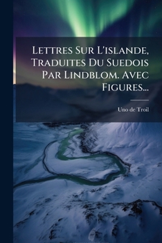 Paperback Lettres Sur L'islande, Traduites Du Suedois Par Lindblom. Avec Figures... [French] Book