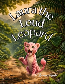 Laura the Loud Leopard: A Story of Quiet Paws and a Loud Heart (Happy Animals: A to Z)