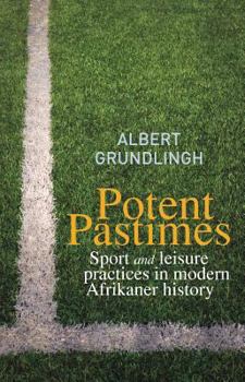 Paperback Potent Pastimes: Sport and Leisure Practices in Modern Afrikaner History Book