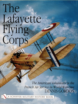 Hardcover The Lafayette Flying Corps: The American Volunteers in the French Air Service in World War I Book