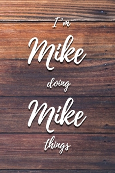 Paperback I'm Mike Doing Mike Things: 6x9" Lined Notebook/Journal Funny Gift Idea Book