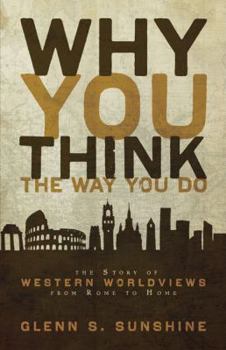 Paperback Why You Think the Way You Do: The Story of Western Worldviews from Rome to Home Book