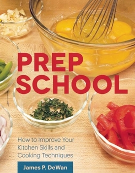 Hardcover Prep School: How to Improve Your Kitchen Skills and Cooking Techniques Book