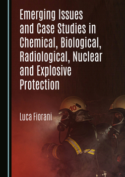 Hardcover Emerging Issues and Case Studies in Chemical, Biological, Radiological, Nuclear and Explosive Protection Book