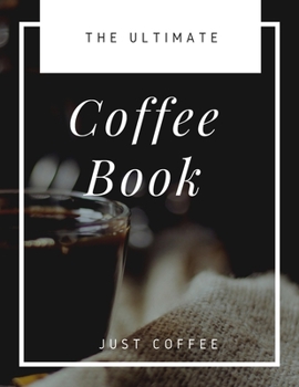 Paperback The Ultimate Coffee Book: Just Coffee Book
