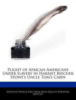 Paperback Plight of African-Americans Under Slavery in Harriet Beecher Stowe's Uncle Tom's Cabin Book