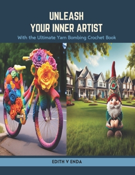 Paperback Unleash Your Inner Artist: With the Ultimate Yarn Bombing Crochet Book