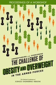 Understanding and Overcoming the Challenge of Obesity and Overweight in the Armed Forces: Proceedings of a Workshop