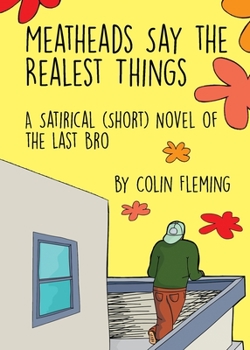 Paperback Meatheads Say the Realest Things: A Satirical (Short) Novel of the Last Bro Book
