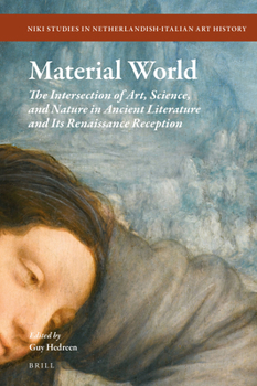 Hardcover Material World: The Intersection of Art, Science, and Nature in Ancient Literature and Its Renaissance Reception Book
