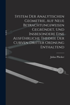 Paperback System Der Analytischen Geometrie, Auf Neue Betrachtungsweisen Gegründet, Und Insbesondere Eine Ausführliche Theorie Der Curven Dritter Ordnung Enthal [German] Book