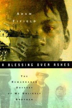 Hardcover A Blessing Over Ashes: The Remarkable Odyssey of My Unlikely Brother Book