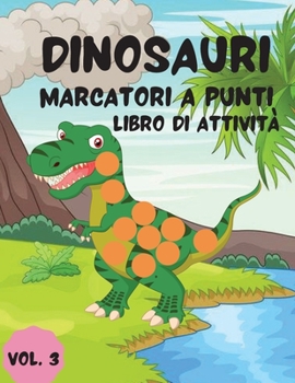 Dinosauri Marcatori a punti libro di attività Vol.3: Libro da colorare per bambini e ragazzi; Preschool colorazione, marcatori di punti attività, età 2-5