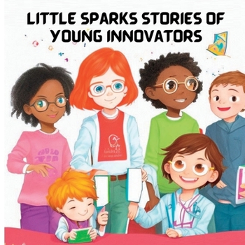 Paperback Little Sparks: Stories Of Young Innovators Book