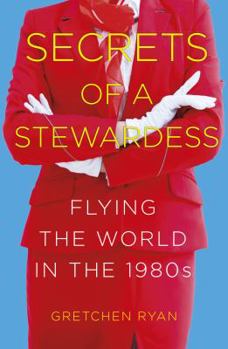 Paperback Secrets of a Stewardess: Flying the World in the 1980s Book