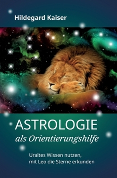 Hardcover Astrologie als Orientierungshilfe: Uraltes Wissen nutzen, mit Leo die Sterne erkunden [German] Book