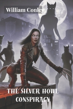 Paperback The Silver Howl Conspiracy: Thriller with Werewolf Assassins & Shadow Government Book