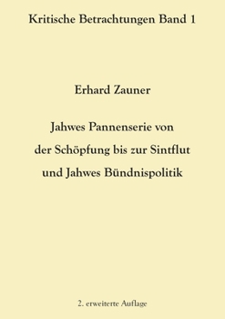 Paperback Jahwes Pannenserie von der Schöpfung bis zur Sintflut und Jahwes Bündnispolitik: 2. erweiterte Auflage [German] Book