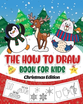 Paperback The How to Draw Book for Kids - Christmas Edition: A Christmas Sketch Book for Boys and Girls - Draw Stockings, Santa, Snowmen and More with Our Instr Book