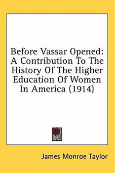 Hardcover Before Vassar Opened: A Contribution To The History Of The Higher Education Of Women In America (1914) Book