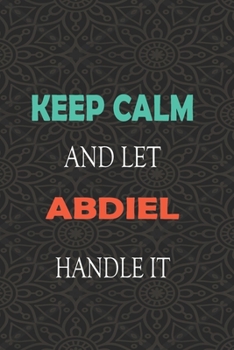 Paperback Keep Calm and let ABDIEL handle it: Lined Notebook / Journal Gift for a Boy or a Man names ABDIEL, 110 Pages, 6x9, Soft Cover, Matte Finish Book