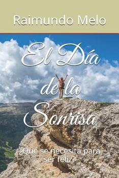 Paperback El Día de la Sonrisa: ¿qué Se Necesita Para Ser Feliz? [Spanish] Book