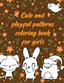 Paperback Cute and playful patterns coloring book for girls: A valuable and beautiful coloring book that helps to build your child confidence and Intelligence ( Book