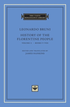 History of the Florentine People: Books 5-8 Vol 2 (The I Tatti Renaissance Library)