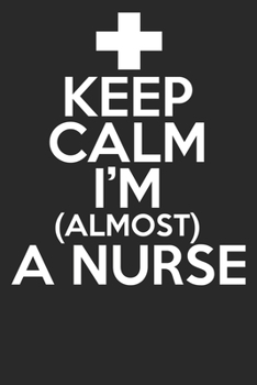 Paperback Keep Calm I'm Almost A Nurse: Blank Lined Notebook Journal Book