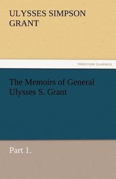 Paperback The Memoirs of General Ulysses S. Grant, Part 1. Book