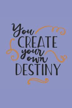 Paperback You Create Your Own Destiny: 140 Page Life Journal / Adult and Teen Coloring Book / Positive Affirmation Journal / Anxiety Stress Depression Journa Book