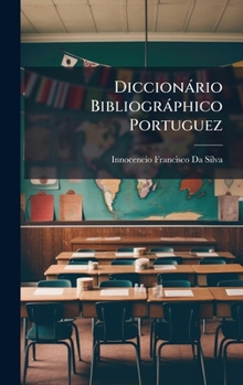 Hardcover Diccionàrio Bibliogràphico Portuguez [Portuguese] Book