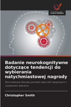 Paperback Badanie neurokognitywne dotyczące tendencji do wybierania natychmiastowej nagrody [Polish] Book