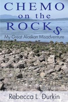 Paperback Chemo on the Rocks: My Great Alaskan Misadventure Book