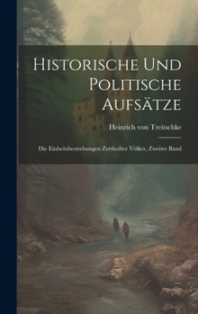 Hardcover Historische und politische Aufsätze: Die Einheitsbestrebungen zertheilter Völker, Zweiter Band [German] Book