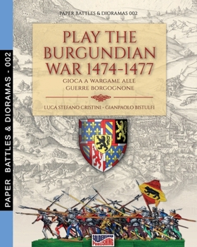 Paperback Play the Burgundian Wars 1474-1477: Gioca a wargame alle guerre borgognone Book