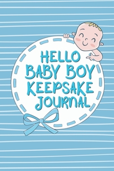 Paperback Hello Baby Boy Keepsake Journal: A Wonderful & Special Lined Notebook To Write In So You Can Keep And Remember Memories, Thoughts & Milestones For New Book