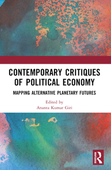 Contemporary Critiques of Political Economy: Mapping Alternative Planetary Futures