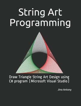 Paperback String Art Programming: Draw Triangle String Art Design using C# program (Microsoft Visual Studio) Book