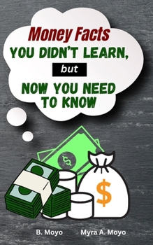 Paperback Money Facts: You Didn't Learn but Now You Need To Know Book