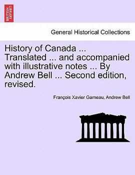 Paperback History of Canada ... Translated ... and Accompanied with Illustrative Notes ... by Andrew Bell ... Second Edition, Revised. Book