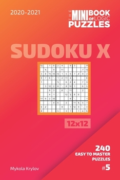 Paperback The Mini Book Of Logic Puzzles 2020-2021. Sudoku X 12x12 - 240 Easy To Master Puzzles. #5 Book