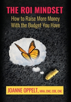 Hardcover The ROI Mindset: How to Raise More Money with the Budget You Have Book