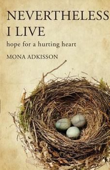 Paperback Nevertheless, I Live: Hope for a Hurting Heart Book