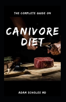 Paperback The Complete Guide on Canivore Diet: Everything You Need To Know About Carnivore Diet Book