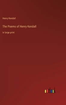 Hardcover The Poems of Henry Kendall: in large print Book