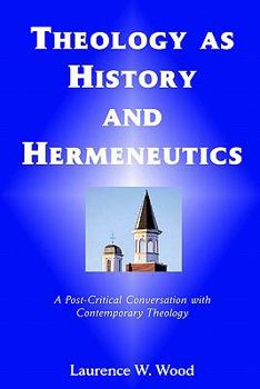 Paperback Theology As History and Hermeneutics: A Post-Critical Conversation with Contemporary Theology Book