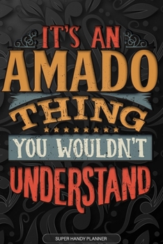 Paperback Amado: It's An Amado Thing You Wouldn't Understand - Amado Name Planner With Notebook Journal Calendar Personel Goals Passwor Book